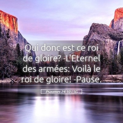 Picture 05 - Psaumes 24:10 LSG - Qui donc est ce roi de gloire? -L'Eternel des - Bible Verse Picture