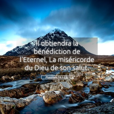 Picture 05 - Psaumes 24:5 LSG - Il obtiendra la bénédiction de l'Eternel, La - Bible Verse Picture