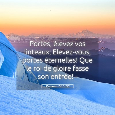 Picture 05 - Psaumes 24:7 LSG - Portes, élevez vos linteaux; Elevez-vous, portes - Bible Verse Picture