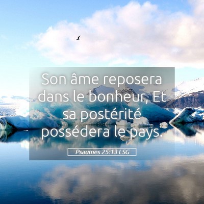 Picture 05 - Psaumes 25:13 LSG - Son âme reposera dans le bonheur, Et sa - Bible Verse Picture
