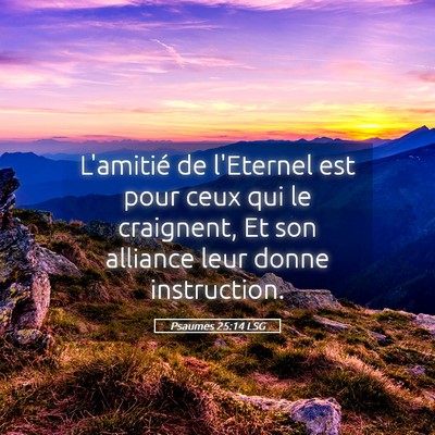Picture 05 - Psaumes 25:14 LSG - L'amitié de l'Eternel est pour ceux qui le - Bible Verse Picture