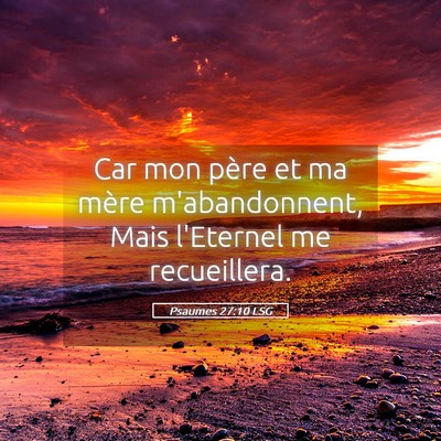 Picture 05 - Psaumes 27:10 LSG - Car mon père et ma mère m'abandonnent, Mais - Bible Verse Picture