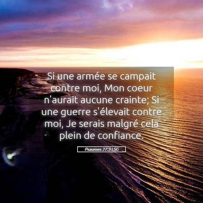 Picture 05 - Psaumes 27:3 LSG - Si une armée se campait contre moi, Mon coeur - Bible Verse Picture