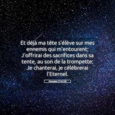 Picture 05 - Psaumes 27:6 LSG - Et déjà ma tête s'élève sur mes ennemis qui - Bible Verse Picture