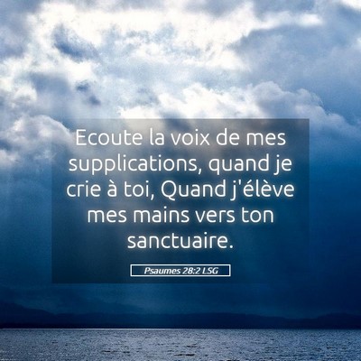 Picture 05 - Psaumes 28:2 LSG - Ecoute la voix de mes supplications, quand je - Bible Verse Picture