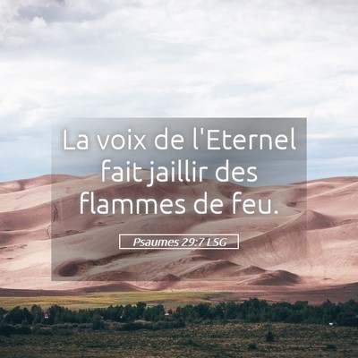 Picture 05 - Psaumes 29:7 LSG - La voix de l'Eternel fait jaillir des flammes de - Bible Verse Picture