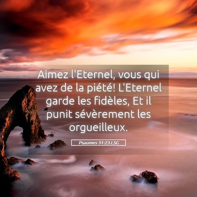Picture 05 - Psaumes 31:23 LSG - Aimez l'Eternel, vous qui avez de la piété! - Bible Verse Picture