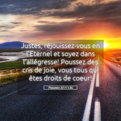 Picture 05 - Psaumes 32:11 LSG - Justes, réjouissez-vous en l'Eternel et soyez - Bible Verse Picture