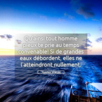 Picture 05 - Psaumes 32:6 LSG - Qu'ainsi tout homme pieux te prie au temps - Bible Verse Picture