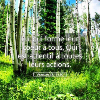 Picture 05 - Psaumes 33:15 LSG - Lui qui forme leur coeur à tous, Qui est - Bible Verse Picture