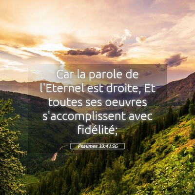 Picture 05 - Psaumes 33:4 LSG - Car la parole de l'Eternel est droite, Et toutes - Bible Verse Picture