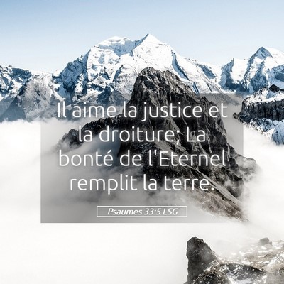 Picture 05 - Psaumes 33:5 LSG - Il aime la justice et la droiture; La bonté de - Bible Verse Picture