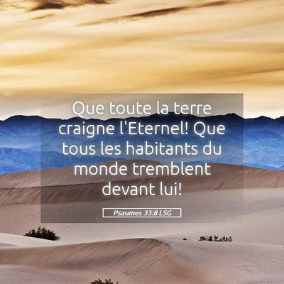 Picture 05 - Psaumes 33:8 LSG - Que toute la terre craigne l'Eternel! Que tous - Bible Verse Picture
