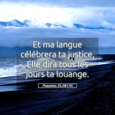 Picture 05 - Psaumes 35:28 LSG - Et ma langue célébrera ta justice, Elle dira - Bible Verse Picture