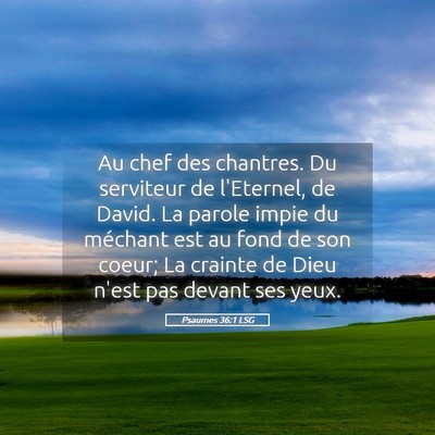 Picture 05 - Psaumes 36:1 LSG - Au chef des chantres. Du serviteur de l'Eternel, - Bible Verse Picture