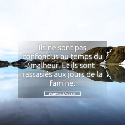 Picture 05 - Psaumes 37:19 LSG - Ils ne sont pas confondus au temps du malheur, Et - Bible Verse Picture