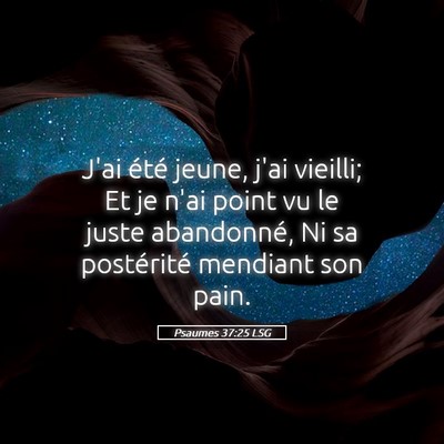 Picture 05 - Psaumes 37:25 LSG - J'ai été jeune, j'ai vieilli; Et je n'ai point - Bible Verse Picture