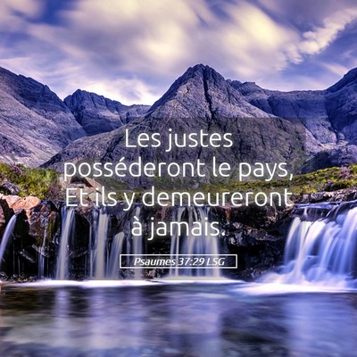 Picture 05 - Psaumes 37:29 LSG - Les justes posséderont le pays, Et ils y - Bible Verse Picture