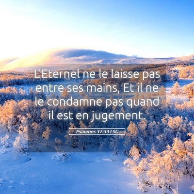 Picture 05 - Psaumes 37:33 LSG - L'Eternel ne le laisse pas entre ses mains, Et il - Bible Verse Picture