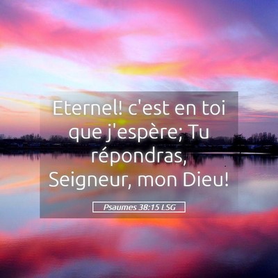 Picture 05 - Psaumes 38:15 LSG - Eternel! c'est en toi que j'espère; Tu - Bible Verse Picture