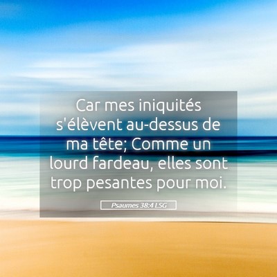 Picture 05 - Psaumes 38:4 LSG - Car mes iniquités s'élèvent au-dessus de ma - Bible Verse Picture