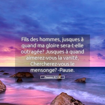 Picture 05 - Psaumes 4:2 LSG - Fils des hommes, jusques à quand ma gloire - Bible Verse Picture