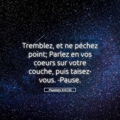 Picture 05 - Psaumes 4:4 LSG - Tremblez, et ne péchez point; Parlez en vos - Bible Verse Picture