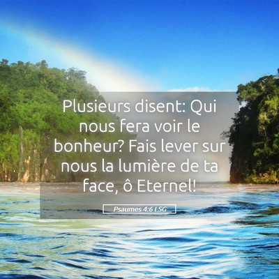 Picture 05 - Psaumes 4:6 LSG - Plusieurs disent: Qui nous fera voir le bonheur? - Bible Verse Picture