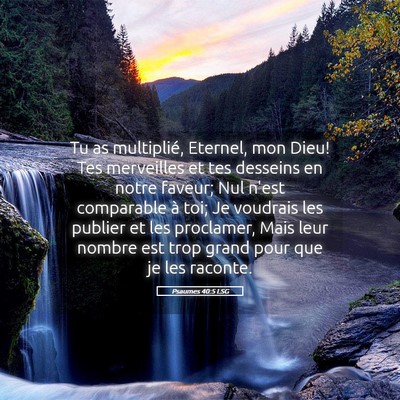 Picture 05 - Psaumes 40:5 LSG - Tu as multiplié, Eternel, mon Dieu! Tes - Bible Verse Picture