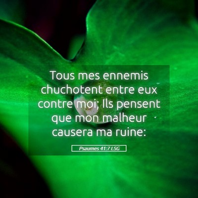 Picture 05 - Psaumes 41:7 LSG - Tous mes ennemis chuchotent entre eux contre moi; - Bible Verse Picture