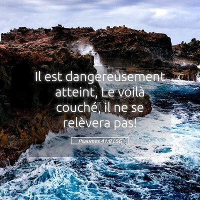 Picture 05 - Psaumes 41:8 LSG - Il est dangereusement atteint, Le voilà couché, - Bible Verse Picture