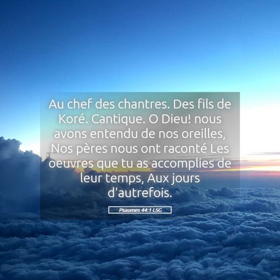 Picture 05 - Psaumes 44:1 LSG - Au chef des chantres. Des fils de Koré. - Bible Verse Picture