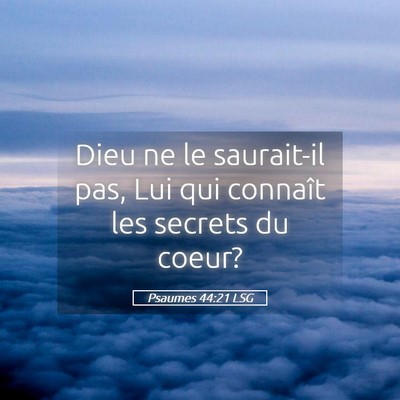 Picture 05 - Psaumes 44:21 LSG - Dieu ne le saurait-il pas, Lui qui connaît les - Bible Verse Picture