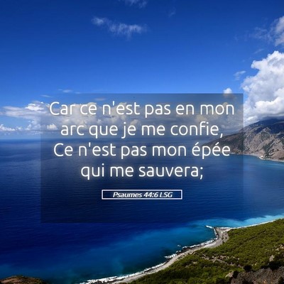 Picture 05 - Psaumes 44:6 LSG - Car ce n'est pas en mon arc que je me confie, Ce - Bible Verse Picture