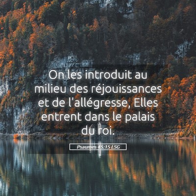 Picture 05 - Psaumes 45:15 LSG - On les introduit au milieu des réjouissances et - Bible Verse Picture