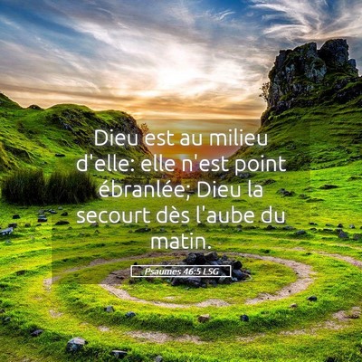 Picture 05 - Psaumes 46:5 LSG - Dieu est au milieu d'elle: elle n'est point - Bible Verse Picture
