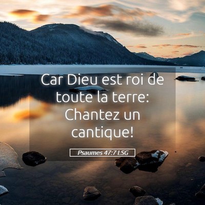 Picture 05 - Psaumes 47:7 LSG - Car Dieu est roi de toute la terre: Chantez un - Bible Verse Picture