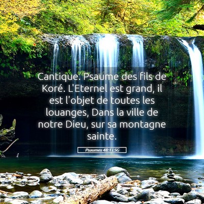Picture 05 - Psaumes 48:1 LSG - Cantique. Psaume des fils de Koré. L'Eternel est - Bible Verse Picture