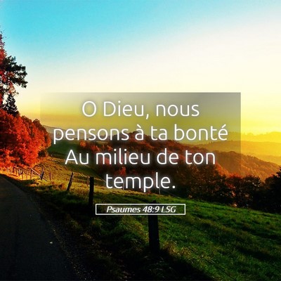 Picture 05 - Psaumes 48:9 LSG - O Dieu, nous pensons à ta bonté Au milieu de - Bible Verse Picture