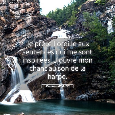 Picture 05 - Psaumes 49:4 LSG - Je prête l'oreille aux sentences qui me sont - Bible Verse Picture