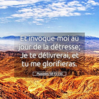 Picture 05 - Psaumes 50:15 LSG - Et invoque-moi au jour de la détresse; Je te - Bible Verse Picture