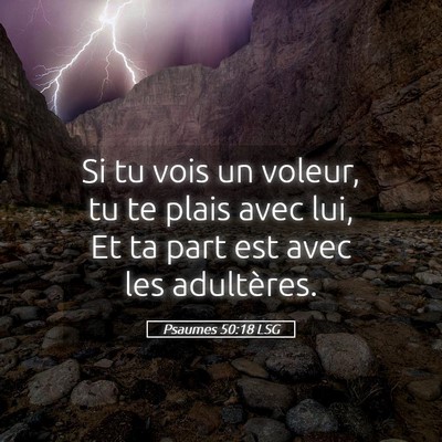 Picture 05 - Psaumes 50:18 LSG - Si tu vois un voleur, tu te plais avec lui, Et ta - Bible Verse Picture