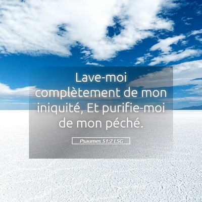 Picture 05 - Psaumes 51:2 LSG - Lave-moi complètement de mon iniquité, Et - Bible Verse Picture
