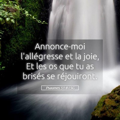Picture 05 - Psaumes 51:8 LSG - Annonce-moi l'allégresse et la joie, Et les os - Bible Verse Picture