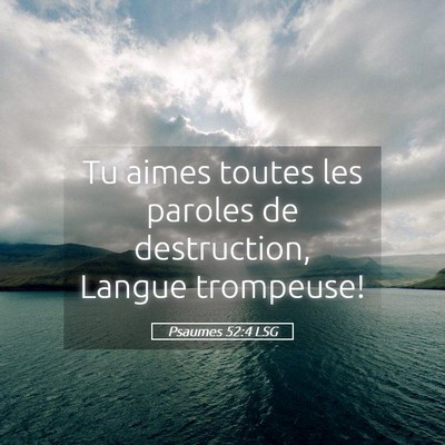 Picture 05 - Psaumes 52:4 LSG - Tu aimes toutes les paroles de destruction, - Bible Verse Picture