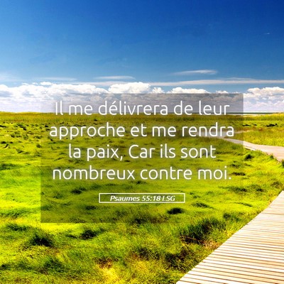 Picture 05 - Psaumes 55:18 LSG - Il me délivrera de leur approche et me rendra la - Bible Verse Picture