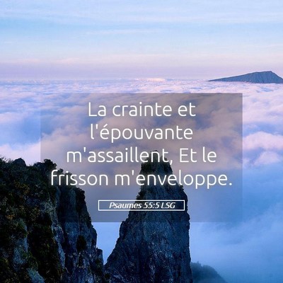 Picture 05 - Psaumes 55:5 LSG - La crainte et l'épouvante m'assaillent, Et le - Bible Verse Picture