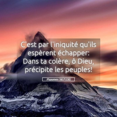 Picture 05 - Psaumes 56:7 LSG - C'est par l'iniquité qu'ils espèrent échapper: - Bible Verse Picture