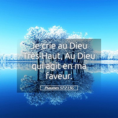 Picture 05 - Psaumes 57:2 LSG - Je crie au Dieu Très-Haut, Au Dieu qui agit en - Bible Verse Picture