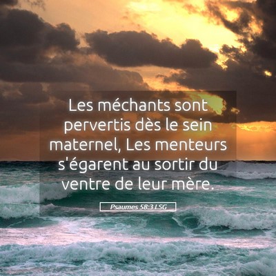 Picture 05 - Psaumes 58:3 LSG - Les méchants sont pervertis dès le sein - Bible Verse Picture